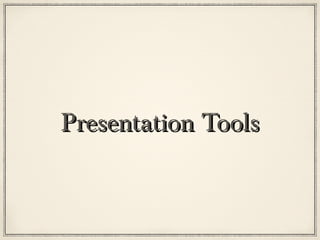 Presentation Tools
 