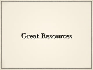 Great Resources
 