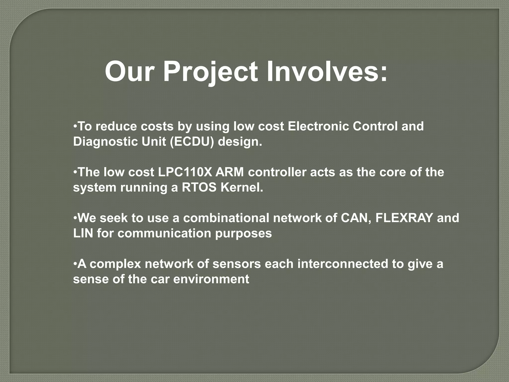Collision avoidance: This is achieved by obstacle detection sensors placed at appropriate places and detecting the potential obstacles. 