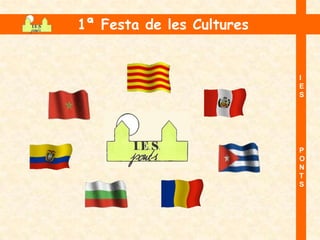 1ª Festa de les Cultures


                           I
                           E
                           S




                           P
                           O
                           N
                           T
                           S
 