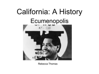 California: A History Ecumenopolis Rebecca Thomas 