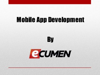 Mobile App Development
By
 