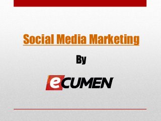 Social Media Marketing
By
 