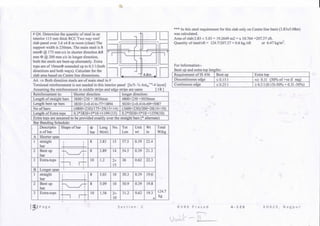 # Q4. Determine the quantity of steel in an
interior 1 15 mm thick RCC Two way roof
support width is 230mm. The main steel is 8
mm<t> @ 175 mm c/c in shorter direction &8
mm <X> @ 200 mm c/c in longer direction,
both the steels are bent-up alternately. Extra
tops are of 1 OmmO extended up to 0.3 1(both
directions and both ways). Calculate for the
slab area based on Centre line dimensions.
r —~
/
•*.
-
1——
4.8m fc
i
ii
—i-
i
i
i
~1
*** In this steel requirement for this slab only on Centre line basis (3.83x5.08m)
was calculated.
Areaofslab:3.83 x 5.03 = 19.2649 m2 = x 10.764 =207.37 sft.
.2
A4. => Both direction steels are of main steel in #
Torsional reinforcement is not needed in this interior panel [lx/5- 3/4 Astsl/ve-4 layer]
Assuming the reinforcementin middle strips and edge strips are same [ 1/8 ]
Reinforcement in:
Length of straight bars
Length bent up bars
No of bars:
Length of Extra tops
Shorter direction
3600+230 - 3830mm
3830+2x0.414x77=3894
(4800+230)/175=29(15+14)
0.3*3830+5*10-1199(15)
longer direction:
4800+230 -5030mm
5030+2x0.414x69-5087
(3600+230)/200=20( 10+10)
0.3*5030+5*10=1559(10)
Extra tops are assumed to be provided exactly over the straight bars (* alternate)
Bar BendingSchedule:
A
1
2
3
B
I
2
3
Descriptio
n of bar
Shape of bar <p
bar
Leng
th(m)
No. Tot
Len
Unit
wt
Wt
in
Shorter span
straight
bar
Bent up
bar
Extra-tops
1 ;
•K /t"
i
r+
8
8
10
3.83
3.89
1.2
15
14
2x
15
57.5
54.5
36
0.39
0.39
0.62
22.4
21.3
22.3
Longer span ' '
straight
bar
Bent up
bar
Extra-tops
,_ i
*-t
-1—i H-
8
8
10
5.03
5.09
1.56
10
10
2x
10
50.3
50.9
31.2
0.39
0.39
0.62
19.6
19.8
19.3
Total
W(kg
124.7
kg
Quantity of steel/sft - 124.7/207.37 = 0.6 kg./sft
ForInformation:-
Bent up and extra top lengths:
or 6.47 kg/m .
Requirement of IS 456
Discontinuous edge
Continuous edge
Bent up
<0.15l
< 0.25 I
Extra top
*> 0.11 (50%of+veif req)
> 0.3 1(0.151-50% + 0.31 -50%)
S e c t i o n : C R V R K P r a s a d A - 1 2 6 K D K C E , N a g p u r
 