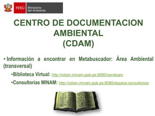 CENTRO DE DOCUMENTACION AMBIENTAL(CDAM) Información a encontrar en Metabuscador: Área Ambiental (transversal) 