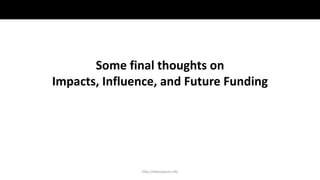 Some final thoughts on
Impacts, Influence, and Future Funding
http://dataspaces.info
 