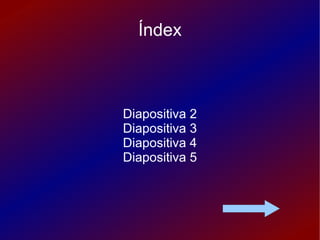 Índex Diapositiva 2 Diapositiva 3 Diapositiva 4 Diapositiva 5 
