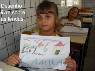 Desenho livre sobre as lendas. 