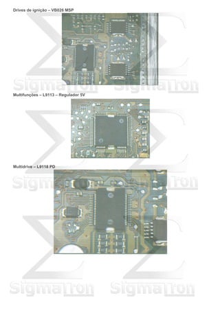 Drives de ignição – VB026 MSP
Multifunções – L9113 – Regulador 5V
Multidrive – L9118 PD
 