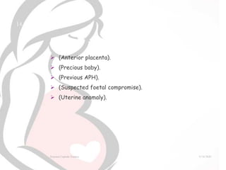  (Anterior placenta).
 (Precious baby).
 (Previous APH).
 (Suspected foetal compromise).
 (Uterine anomaly).
9/14/2020External Cephalic Version
14
 