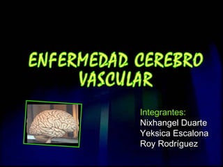 Integrantes:
Nixhangel Duarte
Yeksica Escalona
Roy Rodríguez

 
