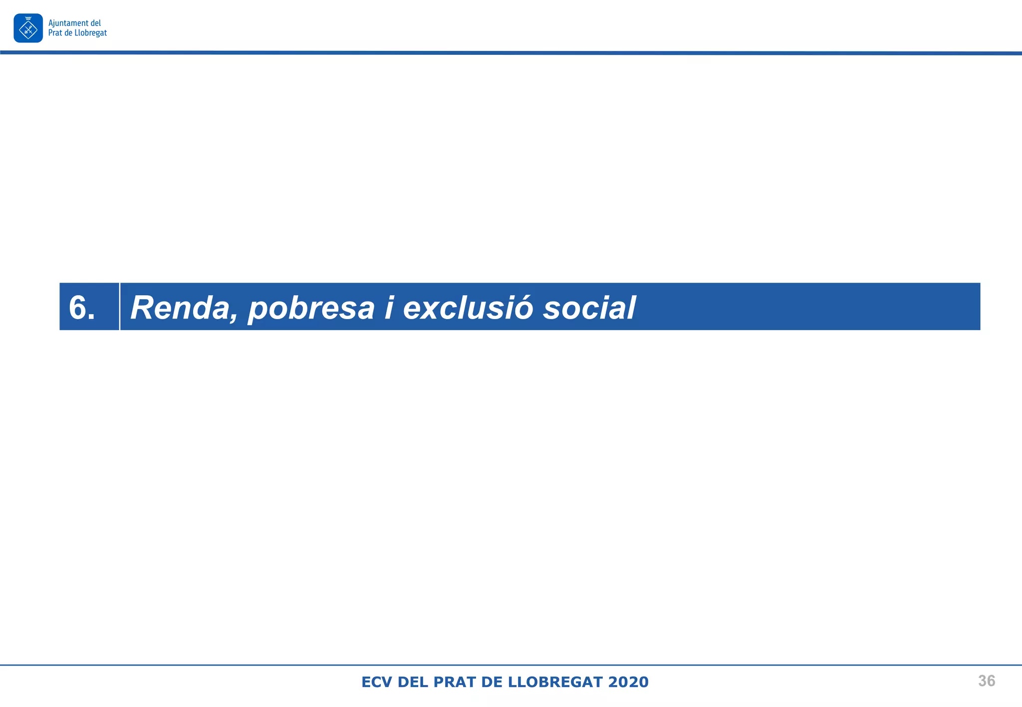 36
ECV DEL PRAT DE LLOBREGAT 2020
6. Renda, pobresa i exclusió social
 