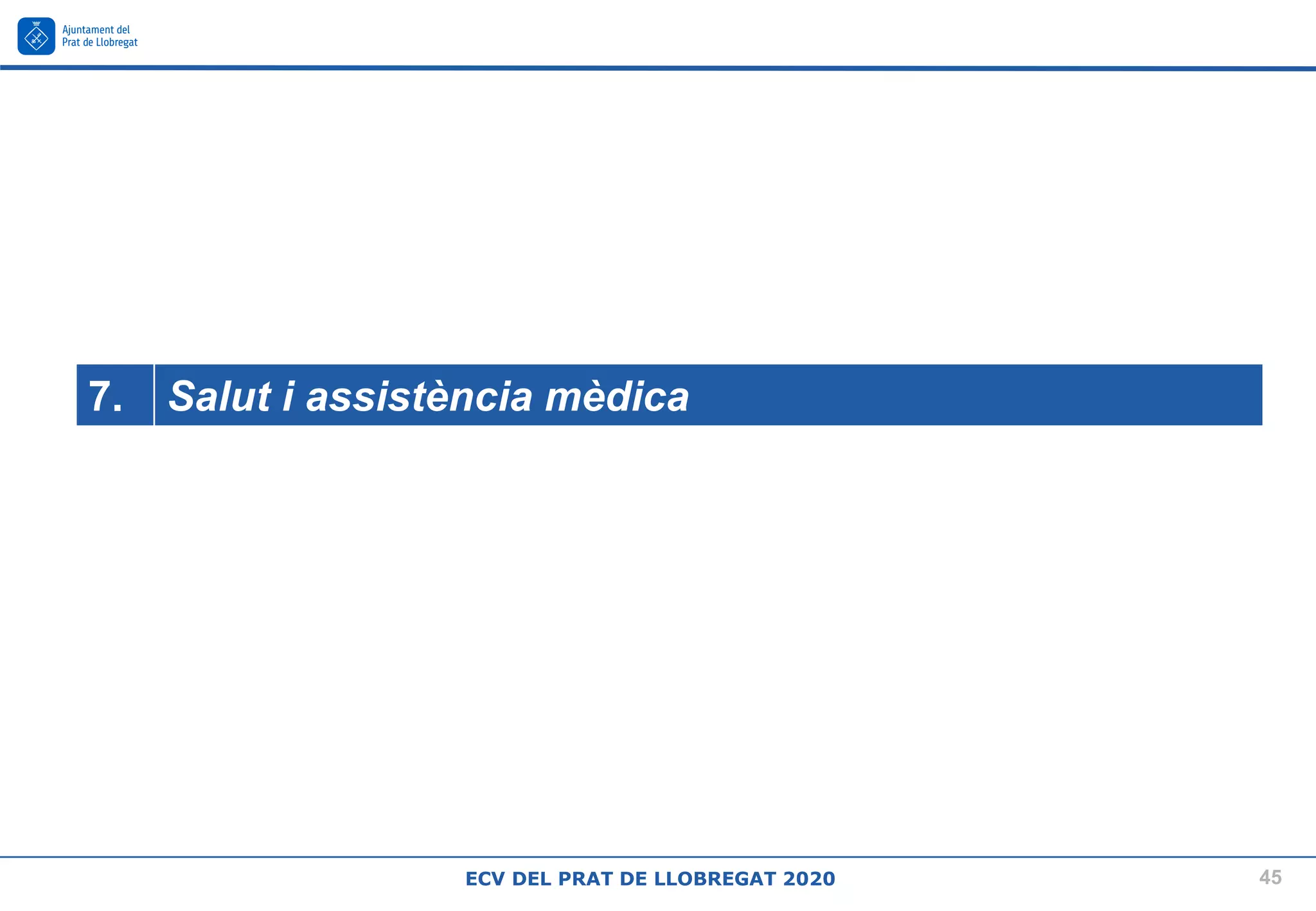 45
ECV DEL PRAT DE LLOBREGAT 2020
7. Salut i assistència mèdica
 