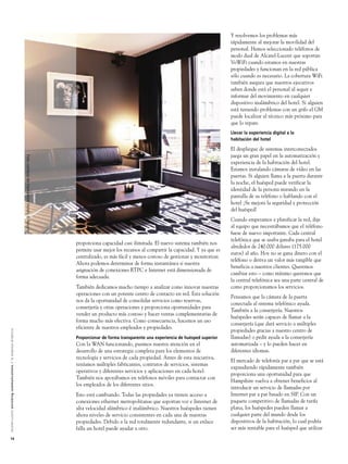 Y resolvemos los problemas más
                                                                                                                                                                                                                                      rápidamente al mejorar la movilidad del
                                                                                                                                                                                                                                      personal. Hemos seleccionado teléfonos de
                                                                                                                                                                                                                                      modo dual de Alcatel-Lucent que soportan
                                                                                                                                                                                                                                      VoWiFi cuando estamos en nuestras
                                                                                                                                                                                                                                      propiedades y funcionan en la red pública
                                                                                                                                                                                                                                      sólo cuando es necesario. La cobertura WiFi
                                                                                                                                                                                                                                      también asegura que nuestros ejecutivos
                                                                                                                                                                                                                                      saben donde está el personal al seguir e
                                                                                                                                                                                                                                      informar del movimiento en cualquier
                                                                                                                                                                                                                                      dispositivo inalámbrico del hotel. Si alguien
                                                                                                                                                                                                                                      está teniendo problemas con un grifo el GM
                                                                                                                                                                                                                                      puede localizar al técnico más próximo para
                                                                                                                                                                                                                                      que lo repare.
                                                                                                                                                                                                                                      Llevar la experiencia digital a la
                                                                                                                                                                                                                                      habitación del hotel

                                                                                                                                                                                                                                      El despliegue de sistemas interconectados
                                                                                                                                                                                                                                      juega un gran papel en la automatización y
                                                                                                               Foto cortesía de Hampshire Hotels & Resorts




                                                                                                                                                                                                                                      experiencia de la habitación del hotel.
                                                                                                                                                                                                                                      Estamos instalando cámaras de vídeo en las
                                                                                                                                                                                                                                      puertas. Si alguien llama a la puerta durante
                                                                                                                                                                                                                                      la noche, el huésped puede verificar la
                                                                                                                                                                                                                                      identidad de la persona mirando en la
                                                                                                                                                                                                                                      pantalla de su teléfono o hablando con el
                                                                                                                                                                                                                                      hotel ¡Se mejora la seguridad y protección
                                                                                                                                                                                                                                      del huésped!
                                                                                                                                                                                                                                      Cuando empezamos a planificar la red, dije
                                                                                                                                                                                                                                      al equipo que necesitábamos que el teléfono
                                                                                                                                                                                                                                      fuese de nuevo importante. Cada central
                                                                                                                                                                                                                                      telefónica que se usaba ganaba para el hotel
                                                                                                                                                             proporciona capacidad casi ilimitada. El nuevo sistema también nos
                                                                                                                                                                                                                                      alrededor de 240.000 dólares (175.000
                                                                                                                                                             permite usar mejor los recursos al compartir la capacidad. Y ya que es
                                                                                                                                                                                                                                      euros) al año. Hoy no se gana dinero con el
                                                                                                                                                             centralizado, es más fácil y menos costoso de gestionar y monitorizar.
                                                                                                                                                                                                                                      teléfono o deriva un valor más tangible que
                                                                                                                                                             Ahora podemos determinar de forma instantánea si nuestra
                                                                                                                                                                                                                                      beneficia a nuestros clientes. Queremos
                                                                                                                                                             asignación de conexiones RTPC e Internet está dimensionada de
                                                                                                                                                                                                                                      cambiar esto – como mínimo queremos que
                                                                                                                                                             forma adecuada.
                                                                                                                                                                                                                                      la central telefónica sea una parte central de
                                                                                                                                                             También dedicamos mucho tiempo a analizar como innovar nuestras          como proporcionamos los servicios.
                                                                                                                                                             operaciones con un potente centro de contacto en red. Esta solución
                                                                                                                                                                                                                                      Pensamos que la cámara de la puerta
                                                                                                                                                             nos da la oportunidad de consolidar servicios como reservas,
                                                                                                                                                                                                                                      conectada al sistema telefónico ayuda.
                                                                                                                                                             conserjería y otras operaciones y proporciona oportunidades para
                                                                                                                                                                                                                                      También a la conserjería. Nuestros
                                                                                                                                                             vender un producto más costoso y hacer ventas complementarias de
                                                                                                                                                                                                                                      huéspedes serán capaces de llamar a la
                                                                                                                                                             forma mucho más efectiva. Como consecuencia, hacemos un uso
                                                                                                                                                                                                                                      conserjería (que dará servicio a múltiples
                                                                                                                                                             eficiente de nuestros empleados y propiedades.
                                                                                                                                                                                                                                      propiedades gracias a nuestro centro de
A l c a t e l - L u c e n t e n r i c h i n g c o m m u n i c a t i o n s > l a e m p re s a d i n á m i c a




                                                                                                                                                             Proporcionar de forma transparente una experiencia de huésped superior   llamadas) o pedir ayuda a la conserjería
                                                                                                                                                             Con la WAN funcionando, pusimos nuestra atención en el                   automatizada – y lo pueden hacer en
                                                                                                                                                             desarrollo de una estrategia completa para los elementos de              diferentes idiomas.
                                                                                                                                                             tecnología y servicios de cada propiedad. Antes de esta iniciativa,
                                                                                                                                                                                                                                      El mercado de telefonía par a par que se está
                                                                                                                                                             teníamos múltiples fabricantes, contratos de servicios, sistemas
                                                                                                                                                                                                                                      expandiendo rápidamente también
                                                                                                                                                             operativos y diferentes servicios y aplicaciones en cada hotel.
                                                                                                                                                                                                                                      proporciona una oportunidad para que
                                                                                                                                                             También nos apoyábamos en teléfonos móviles para contactar con
                                                                                                                                                                                                                                      Hampshire vuelva a obtener beneficios al
                                                                                                                                                             los empleados de los diferentes sitios.
                                                                                                                                                                                                                                      introducir un servicio de llamadas por
                                                                                                                                                             Esto está cambiando. Todas las propiedades ya tienen acceso a            Internet par a par basado en SIP. Con un
                                                                                                                                                             conexiones ethernet metropolitanas que soportan voz e Internet de        paquete competitivo de llamadas de tarifa
                                                                                                                                                             alta velocidad alámbrico é inalámbrico. Nuestros huéspedes tienen        plana, los huéspedes pueden llamar a
                                                                                                                                                             ahora niveles de servicio consistentes en cada una de nuestras           cualquier parte del mundo desde los
                                                                                                                                                             propiedades. Debido a la red totalmente redundante, si un enlace         dispositivos de la habitación, lo cual podría
                                                                                                                                                             falla un hotel puede ayudar a otro.                                      ser más rentable para el huésped que utilizar
14
 