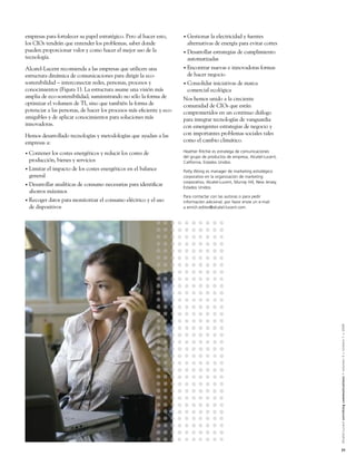 empresas para fortalecer su papel estratégico. Pero al hacer esto,    •   Gestionar la electricidad y fuentes
los CIOs tendrán que entender los problemas, saber donde                  alternativas de energía para evitar cortes
pueden proporcionar valor y como hacer el mejor uso de la             •   Desarrollar estrategias de cumplimiento
tecnología.                                                               automatizadas
Alcatel-Lucent recomienda a las empresas que utilicen una             •   Encontrar nuevas e innovadoras formas
estructura dinámica de comunicaciones para dirigir la eco-                de hacer negocio
sostenibilidad – interconectar redes, personas, procesos y            •   Consolidar iniciativas de marca
conocimientos (Figura 1). La estructura asume una visión más              comercial ecológica
amplia de eco-sostenibilidad, suministrando no sólo la forma de       Nos hemos unido a la creciente
optimizar el volumen de TI, sino que también la forma de              comunidad de CIOs que están
potenciar a las personas, de hacer los procesos más eﬁciente y eco-   comprometidos en un continuo diálogo
amigables y de aplicar conocimientos para soluciones más              para integrar tecnologías de vanguardia
innovadoras.                                                          con emergentes estrategias de negocio y
Hemos desarrollado tecnologías y metodologías que ayudan a las        con importantes problemas sociales tales
empresas a:                                                           como el cambio climático.
                                                                      Heather Ritchie es estratega de comunicaciones
•   Contener los costes energéticos y reducir los costes de
                                                                      del grupo de productos de empresa, Alcatel-Lucent,
    producción, bienes y servicios                                    California, Estados Unidos.
•   Limitar el impacto de los costes energéticos en el balance        Patty Wong es manager de marketing estratégico
    general                                                           corporativo en la organización de marketing
                                                                      corporativo, Alcatel-Lucent, Murray Hill, New Jersey,
•   Desarrollar analíticas de consumo necesarias para identiﬁcar      Estados Unidos.
    ahorros máximos
                                                                      Para contactar con las autoras o para pedir
•   Recoger datos para monitorizar el consumo eléctrico y el uso      información adicional, por favor envíe un e-mail
    de dispositivos                                                   a enrich.editor@alcatel-lucent.com.




                                                                                                                              Alcatel-Lucent enriching communications > volumen 3 > número 1 > 2009




                                                                                                                              31
 