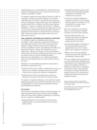 empleado/ingeniería, contratista/ﬁnanzas, visitante/centro de                                        • Seguridad mejorada de usuario móvil
                                                                                                               reunión de información) así como con criterios de red (como                                           con funciones de seguridad dedicadas
                                                                                                               subredes, rango MAC, VLAN).                                                                           integradas en los dispositivos de
                                                                                                                                                                                                                     comunicaciones que usan
                                                                                                               Las empresas también necesitan deﬁnir al cliente sus reglas de
                                                                                                               cuarentena y asegurar que pueden aplicarse en un entorno                                             • Gestión de seguridad simpliﬁcada y
                                                                                                               multi-fabricante. La ventaja va más allá de aprovisionar para                                         centrada en el usuario con un interfaz
                                                                                                               incluir procedimientos operacionales, tales como aislamiento y                                        uniﬁcado, gestión convergente de red y
                                                                                                               remedio central de los violadores de políticas hasta el puerto,                                       de seguridad en un marco único
                                                                                                               dispositivo y usuario, en cualquier sitio de la red – cableado,                                       siempre que sea posible
                                                                                                               inalámbrico o remoto. La interacción de los dispositivos de red
                                                                                                                                                                                                                    Hay varias ventajas en esta solución
                                                                                                               con un sistema centralizado de gestión de políticas facilita el
                                                                                                                                                                                                                    directa y estructurada para seguridad
                                                                                                               despliegue de mecanismos de cuarentena frente a usuarios en
                                                                                                                                                                                                                    centrada en el usuario. Estas incluyen:
                                                                                                               fallo y contiene los ataques que pueden ocurrir tanto en el
                                                                                                               borde como en la red.                                                                                • Productividad mejorada como
                                                                                                                                                                                                                     resultado de funciones de seguridad
                                                                                                               Logs y supervisión centralizados para auditoria y conformidad
                                                                                                                                                                                                                     automatizadas y de la reducida
                                                                                                               La visibilidad completa es fundamental para detectar
                                                                                                                                                                                                                     implicación del usuario ﬁnal
                                                                                                               actividades o tráﬁco sospechoso y proporciona información
                                                                                                               procesable para un mejor control. Para evitar gestionar un                                           • Conformidad   regulatoria facilitada al
                                                                                                               agobiante volumen de datos sin procesar, los sistemas de                                              llevar las principales funciones de
                                                                                                               gestión y log deberían soportar una clasiﬁcación de tráﬁco por                                        seguridad más cerca de los usuarios
                                                                                                               usuario/rol con datos y tiempo real, incluyendo el uso de                                             ﬁnales y de los dispositivos que llevan
                                                                                                               aplicaciones. Además, para eﬁciencia en los procedimientos
                                                                                                                                                                                                                    • Menor coste total de propiedad al
                                                                                                               operacionales, las soluciones deberían proporcionar una consola
                                                                                                               que resuma todos los status de seguridad recogidos y                                                  uniﬁcar las funciones de seguridad y los
                                                                                                               proporcione la capacidad para ver y auditar los principales                                           procedimientos operacionales
                                                                                                               datos de usuario bajando hasta los eventos de bajo nivel si es                                       Con una completa cartera de soluciones
                                                                                                               necesario.                                                                                           y servicios profesionales multifabricante,
                                                                                                               Finalmente, dos propiedades protegerán la evolución de la                                            Alcatel-Lucent está comprometido en el
                                                                                                               plataforma de supervisión y log:                                                                     soporte de las empresas dinámicas a
                                                                                                                                                                                                                    medida que evolucionan sus estrategias
                                                                                                               • Interfacesabiertos para recogida y correlación de eventos con                                      de gestión de riesgos1. Aprovechando
                                                                                                                 soporte de un complejo ecosistema (de terceros) cuando                                             innovadoras tecnologías de Bell Labs y
                                                                                                                 evolucionen los requisitos de auditoria y cumplimiento                                             equipos de servicios con una presencia
                                                                                                                                                                                                                    mundial, Alcatel-Lucent proporciona
                                                                                                               • Implementación    basada en jerarquía para escalar, para
                                                                                                                                                                                                                    seguridad continua.
                                                                                                                 soportar el crecimiento de la red y de su base de usuarios
                                                                                                               Las ventajas se lograrán totalmente con un interfaz de usuario
                                                                                                                                                                                                                    Francois Cosquer es director de seguridad de
                                                                                                               amigable que permita al personal TI comprender todo el status
                                                                                                                                                                                                                    Alcatel-Lucent del grupo de productos de empresa
                                                                                                               de seguridad de un vistazo y hacerle fácil generar informes                                          en Colombes, Francia.
                                                                                                               personalizables para auditorias.
                                                                                                                                                                                                                    Para contactar con el autor o para pedir información
                                                                                                                                                                                                                    adicional, por favor envíe un e-mail a
                                                                                                               Conclusión                                                                                           enrich.editor@alcatel-lucent.com.
                                                                                                               Esta solución de seguridad centrada en el usuario permite a las
A l c a t e l - L u c e n t e n r i c h i n g c o m m u n i c a t i o n s > l a e m p re s a d i n á m i c a




                                                                                                               empresas dinámicas soportar la evolución de las realidades
                                                                                                               diarias del usuario ﬁnal y adaptarse rápidamente al cambiante
                                                                                                               entorno competitivo implementando:
                                                                                                               • Seguridad reforzada en los bordes de la red corporativa
                                                                                                                 ampliada donde se conecten probablemente los usuarios
                                                                                                                 ﬁnales móviles




56
                                                                                                               1 http://www1.alcatel-lucent.com/enterprise/en/solutions/security/index.html; http://www1.alcatel-
                                                                                                                 lucent.com/enterprise/en/solutions/security/security_portfolio.htm
 