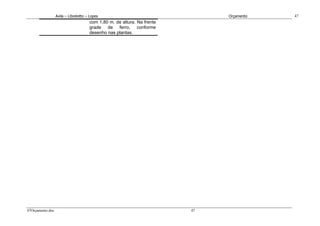 Avila – Librelotto – Lopes                                  Orçamento   47
                                      com 1,80 m. de altura. Na frente
                                      grade de ferro, conforme
                                      desenho nas plantas.




47Orçamento.doc                                                          47
 