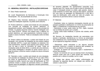 Avila – Librelotto – Lopes                                                  Orçamento                      57
                                                                  de tamanho 200x200. Os apartamentos possuirão duas
IV – MEMORIAL DESCRITIVO – INSTALAÇÕES ESPECIAIS                  esperas para TVC, sendo uma na sala e outra no dormitório do
                                                                  casal. A tubulação entrará no prédio, pelo subsolo, desde o
01. Obra: Prédio residencial.                                     poste existente na frente dele; será em PVC-50mm, passando
                                                                  por uma caixa de passagem de 500x500x150 e indo até a
02. Local: Departamento de Estruturas e Construção Civil,         caixa de distribuição, como pode ser visto em projeto, nos
Florianópolis – SC, de propriedade da Unisul.                     desenhos do pavimento térreo e coluna montante;

03. Objetivo: Este memorial, destina-se a complementar o          07. Materiais:
projeto de instalações especiais, do prédio acima descrito.
                                                                  - Qualidade: todos os materiais empregados deverão ser de
04. Porteiro eletrônico: o prédio será dotado de uma tubulação,   primeira qualidade e satisfazerem no mínimo às prescrições da
com previsão de instalação de porteiro eletrônico. O              ABNT, e instaladoras e mantenedoras dos serviços.
equipamento porteiro, será instalado junto a porta principal de   - Eletrodutos e luvas: serão todos de PVC, rígido, roscável,
entrada, na parede esquerda externa, ficando interligado com      com as bitolas de acordo com o projeto.
uma caixa 8”x8”x4”. Haverá uma espera para o telefone do          - Caixas: serão todas metálicas, e quando não cotadas, serão
porteiro eletrônico, em cada apartamento, conforme mostra o       de 4”x2”.
projeto e coluna montante. Todas as tubulações serão de bitola
20mm.                                                             08. Serviços: As instalações deverão ser executadas com
                                                                  esmero e perfeição, atendendo-se no mínimo as prescrições
05. Antena coletiva de televisão: o prédio será dotado de uma     das instaladoras e/ou mantenedoras dos equipamentos, tendo-
tubulação, com previsão de instalação de uma antena coletiva      se em especial os seguintes cuidados:
de televisão (ACTV), a qual será instalada na cobertura. Em
cada apartamento, existirão duas esperas para antena, sendo       - Eletrodutos: serão embutidos e em alguma situação
uma na sala e outra no dormitório do casal. Todas as              aparentes, tendo-se o cuidado na abertura das canaletas, se
tubulações serão de bitola 20mm, e subirão até uma cobertura,     abrir, no máximo 1/3 da espessura da parede.
onde serão interligadas e levadas ao ponto comum que é o          - Enfiação: só deverá ser executada, após o acabamento e
lugar da antena, conforme mostra o projeto da coluna montante     pintura das paredes.
de ACTV.                                                          - Caixas: no momento em que as mesmas forem chumbadas,
                                                                  deve-se cuidar para que a parte frontal das mesmas, fique
06. Televisão a cabo: o prédio será dotado de uma tubulação,      parelha com o reboco ou azulejo, se for o caso.
com previsão de instalação do sistema de TV por cabo (TVC),
em todos os apartamentos. Na circulação junto à entrada           09. Código das alturas: para melhor uniformização, se
principal do prédio, haverá uma caixa de distribuição de TVC      utilização as seguintes alturas, em relação aos centros das
conforme mostra o projeto do pavimento térreo e o detalhe.        caixas e o piso pronto:
Haverá caixa de passagem no segundo e terceiro pavimentos,
57Orçamento.doc                                                              57
 