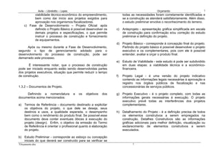 Avila – Librelotto – Lopes                                                           Orçamento                         7
          viabilidade técnico-econômico do empreendimento,                    todas as necessidades foram corretamente identificadas e
          bem como dar início aos projetos exigidos para                      se a construção as atenderá satisfatoriamente. Além disso,
          aprovação nos organismos fiscalizadores.                            o estudo preliminar envolve o reconhecimento do terreno.
    c) Fase de Desenvolvimento – Projeto Oficial: após
          definido o Projeto Básico é possível desenvolver os            c)   Anteprojeto - apresentação gráfica simplificada em escala
          demais projetos e especificações, o que permite                     de construção para confirmação e/ou correção do estudo
          instruir o processo de construção e fornecimento                    preliminar e definição do projeto.
          de equipamentos.
                                                                         d)   Projeto Básico - corresponde à concepção final do projeto.
      Após ou mesmo durante a Fase de Desenvolvimento,                        Partindo do projeto básico é possível desenvolver o projeto
segundo o tipo de gerenciamento adotado para o                                executivo e os complementares, pois com ele é possível
desenvolvimento do processo de construção, pode ser                           entender, avaliar e orçar o produto final.
demarrado este processo.
                                                                         e) Estudo de Viabilidade - este estudo é pode ser subdividido
       É interessante notar, que o processo de construção                   em duas etapas: a viabilidade técnica e a econômico-
pode ser iniciado enquanto estão sendo desenvolvidas partes                 financeira.
dos projetos executivos, situação que permite reduzir o tempo
de construção.                                                           f)   Projeto Legal - é uma versão do projeto indicativo
                                                                              contendo as informações legais necessárias à aprovação e
                                                                              registro nos órgãos públicos de fiscalização e nas
1.3.2 – Documentos de Projeto.                                                concessionárias de serviços públicos.

     Definindo a nomenclatura                 e   os   objetivos   dos   g) Projeto Executivo - é o projeto completo, com todas as
documentos acima mencionados:                                               informações gerais necessárias à execução. O projeto
                                                                            executivo prevê todas as interferências dos projetos
a) Termos de Referência - documento destinado a explicitar                  complementares.
   os objetivos do projeto, o que dele se deseja, seus
   destinos e usos, a qualidade esperada, o desempenho                   h) Detalhamento do Projeto - é a definição precisa de todos
   bem como o rendimento do produto final. Se possível esse                 os elementos construtivos a serem empregados na
   documento deve conter eventuais óbices à execução do                     construção. Detalhes Construtivos são as informações
   projeto (design). Enfim, o objetivo da emissão do Termo                  gráficas adicionais para melhor definição, visualização ou
   de Referência é orientar o profissional quanto à elaboração              esclarecimento de elementos construtivos a serem
   do projeto.                                                              executados.

b) Estudo Preliminar - corresponde ao esboço ou concepção
   iniciais do que deverá ser construído para se verificar se
7Orçamento.doc                                                                       7
 