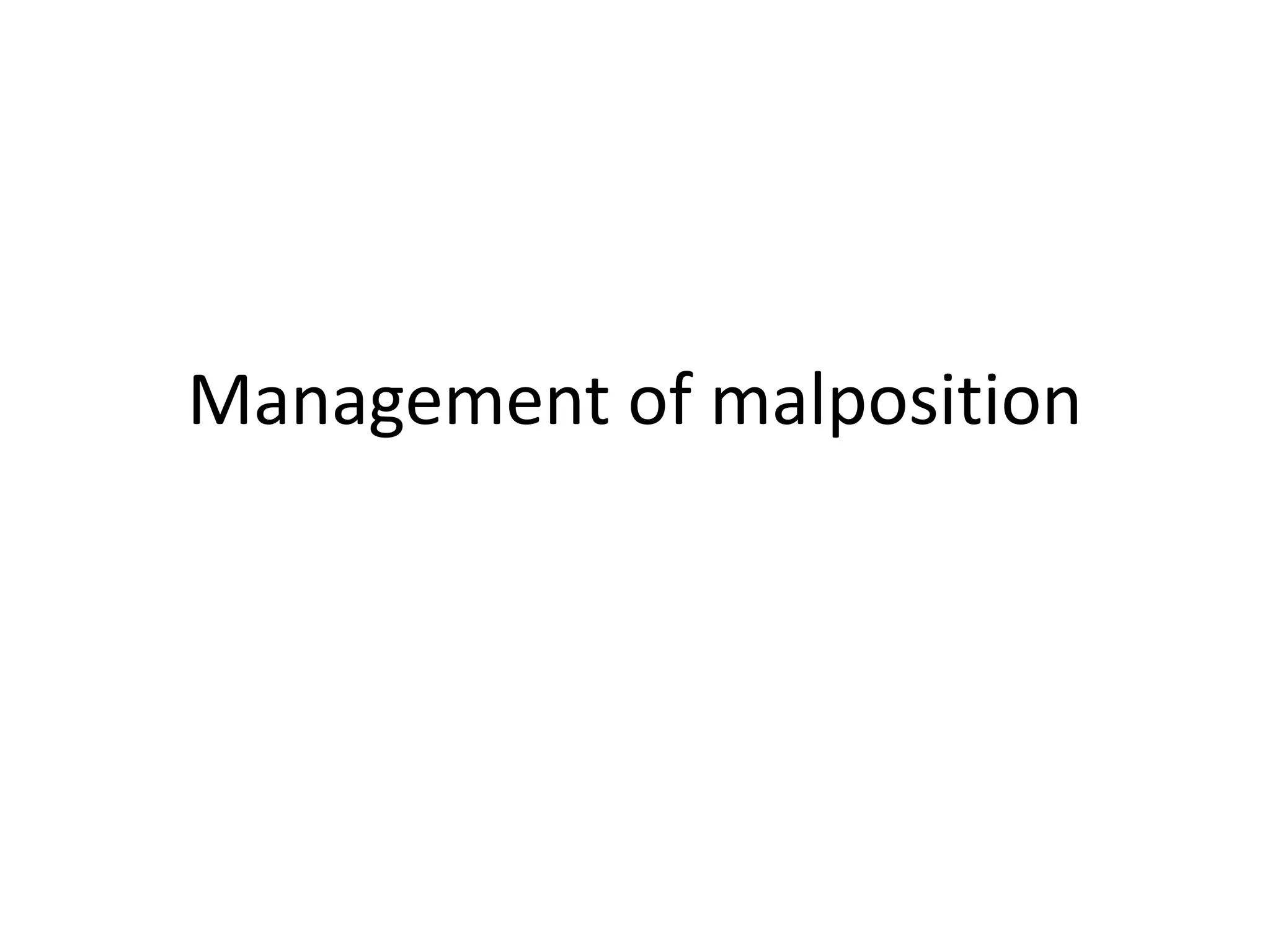 Management of malposition
 