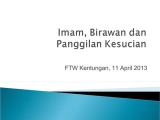 FTW Kentungan, 11 April 2013
 