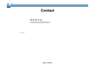 Contact

06 22 38 14 23
rmartinlozach@hotmail.fr




               Martin LOZACH
 
