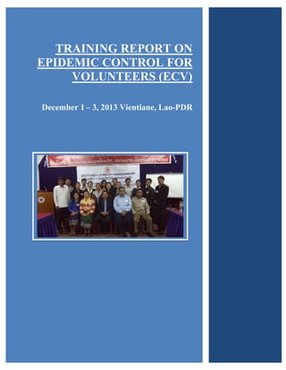 TRAINING REPORT ON
EPIDEMIC CONTROL FOR
VOLUNTEERS (ECV)
December 1 – 3, 2013 Vientiane, Lao-PDR
 