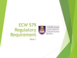 ECW 579
Regulatory
Requirement
Week 1
 