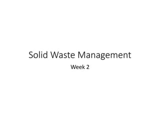 Solid Waste Management
Week 2
 