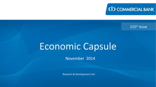 Economic Capsule 
November 2014 
Research & Development Unit 
215th Issue 
 