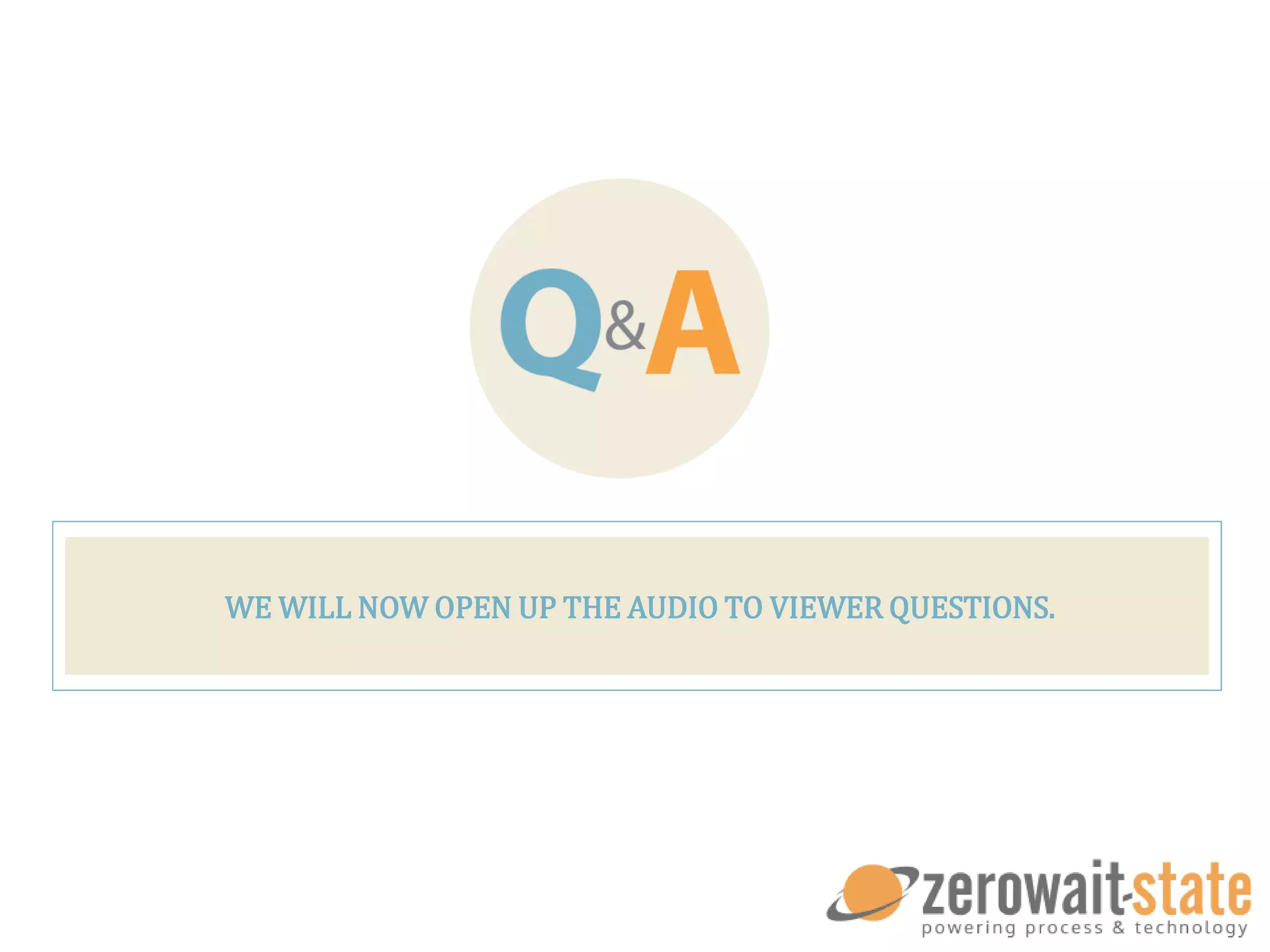 WE WILL NOW OPEN UP THE AUDIO TO VIEWER QUESTIONS.
 