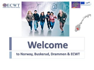 Welcome
to Norway, Buskerud, Drammen & ECWT
 