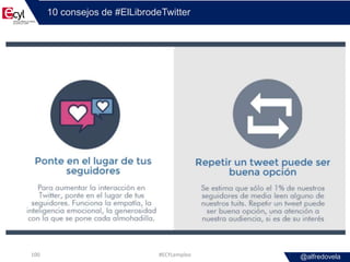 @alfredovela
10 consejos de #ElLibrodeTwitter
#ECYLempleo100
 