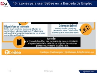 @alfredovela
10 razones para usar BeBee en la Búsqeda de Empleo
#ECYLempleo113
 