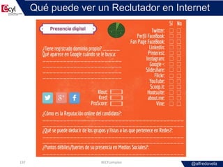 @alfredovela
Qué puede ver un Reclutador en Internet
#ECYLempleo137
 