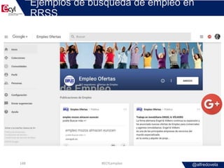 @alfredovela
Ejemplos de búsqueda de empleo en
RRSS
#ECYLempleo148
 