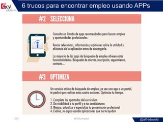 @alfredovela
6 trucos para encontrar empleo usando APPs
#ECYLempleo203
 
