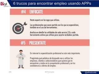 @alfredovela
6 trucos para encontrar empleo usando APPs
#ECYLempleo204
 