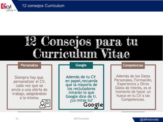 @alfredovela
12 consejos Curriculum
#ECYLempleo51
 