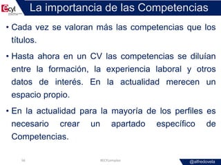 @alfredovela
La importancia de las Competencias
• Cada vez se valoran más las competencias que los
títulos.
• Hasta ahora ...