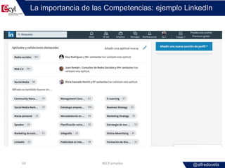 @alfredovela
La importancia de las Competencias: ejemplo LinkedIn
#ECYLempleo59
 