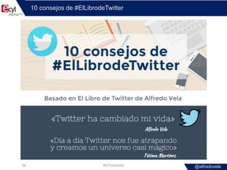 @alfredovela
10 consejos de #ElLibrodeTwitter
#ECYLempleo98
 