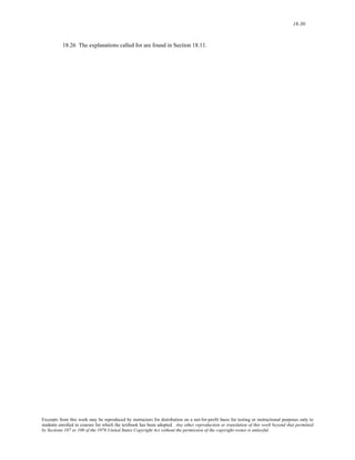 18-30 
18.26 The explanations called for are found in Section 18.11. 
Excerpts from this work may be reproduced by instructors for distribution on a not-for-profit basis for testing or instructional purposes only to 
students enrolled in courses for which the textbook has been adopted. Any other reproduction or translation of this work beyond that permitted 
by Sections 107 or 108 of the 1976 United States Copyright Act without the permission of the copyright owner is unlawful. 
 