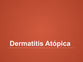 Dermatitis Atópica 
 