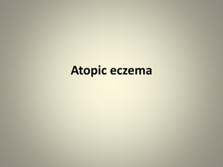 Atopic eczema
 