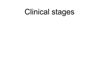 Clinical stages
 