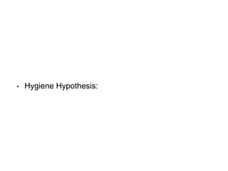 • Hygiene Hypothesis:
 
