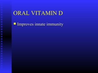 ORAL VITAMIN D
 Improves innate immunityImproves innate immunity
 