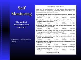 (Charman, Arch Dermatol,
2004)
The patient-
oriented eczema
measure
Self
Monitoring
 