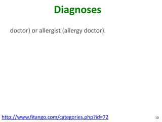 Diagnoses
   doctor) or allergist (allergy doctor).




http://www.fitango.com/categories.php?id=72   10
 